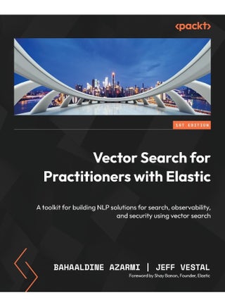 Vector Search for Practitioners with Elastic: A toolkit for building NLP solutions for search, observability, and security using vector search - pzsku/Z6D5245C7AC1A19AB5A24Z/45/1748329157/728708b0-5f64-43a9-b8c7-9255d444ac75