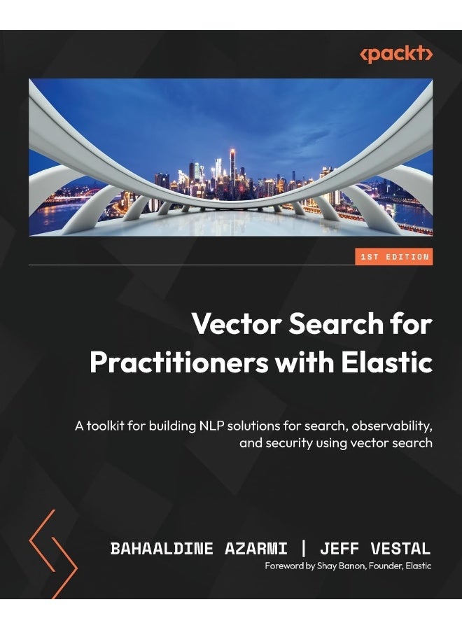 Vector Search for Practitioners with Elastic: A toolkit for building NLP solutions for search, observability, and security using vector search