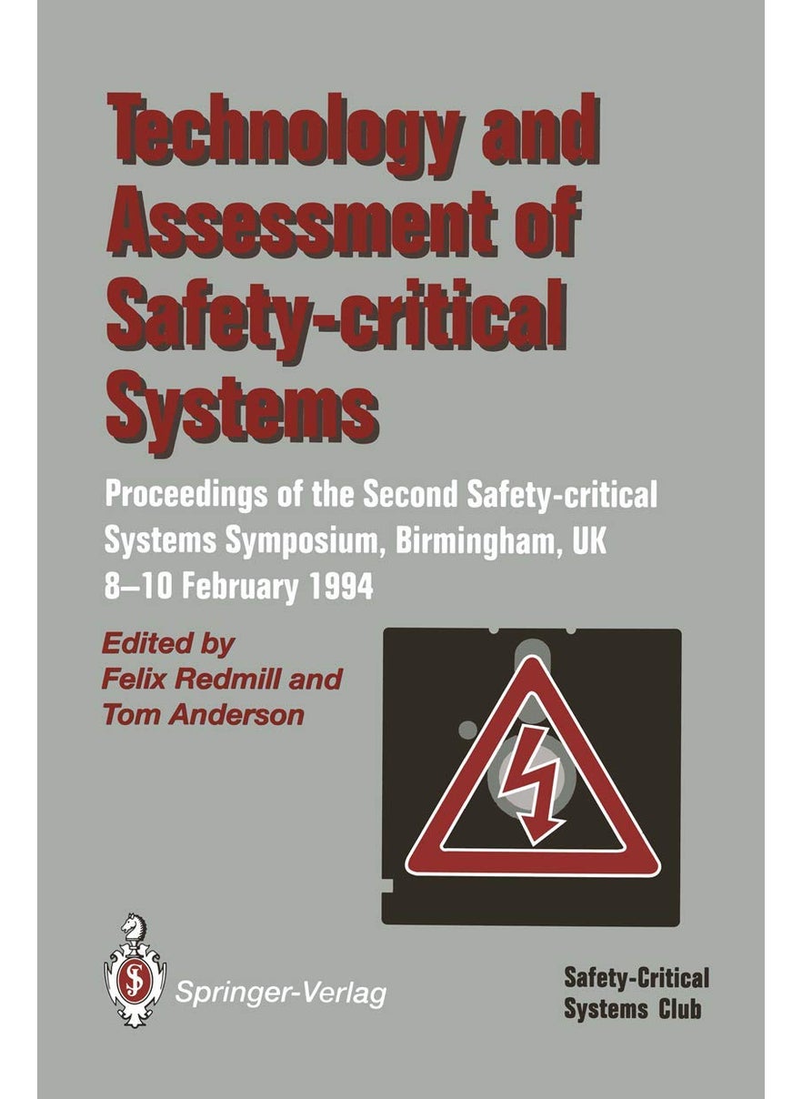 Technology and Assessment of Safety-Critical Systems: Proceedings of the Second Safety-critical Systems Symposium, Birmingham, UK, 8-10 February 1994 