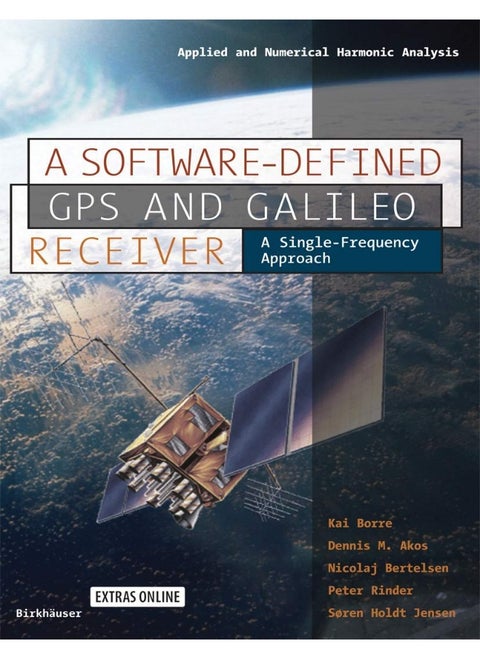 Birkhäuser A Software-Defined GPS and Galileo Receiver: A Single-Frequency Approach