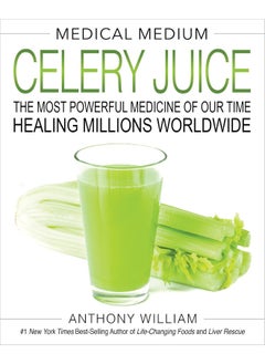 Medical Medium Celery Juice: The Most Powerful Medicine of Our Time Healing Millions Worldwide 