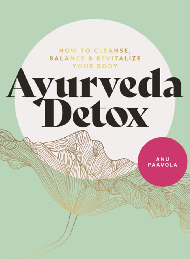 Ayurveda Detox : How to cleanse, balance and revitalize your body