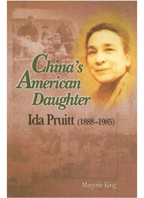 China's American Daughter : Ida Pruitt, 1888-1985