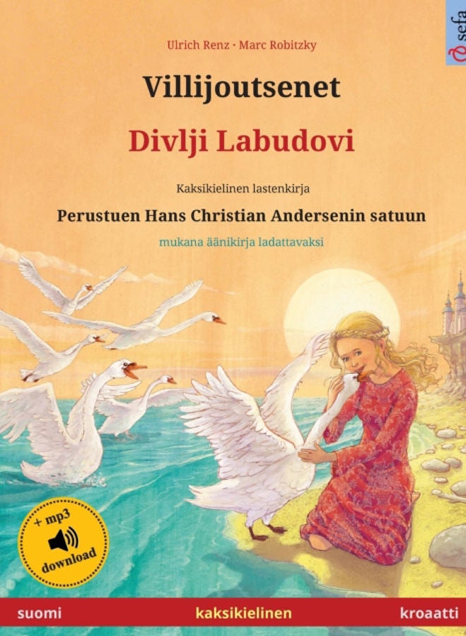 Villijoutsenet - Divlji Labudovi (suomi - kroaatti) : Kaksikielinen lastenkirja perustuen Hans Christian Andersenin satuun, mukana aanikirja ladattavaksi