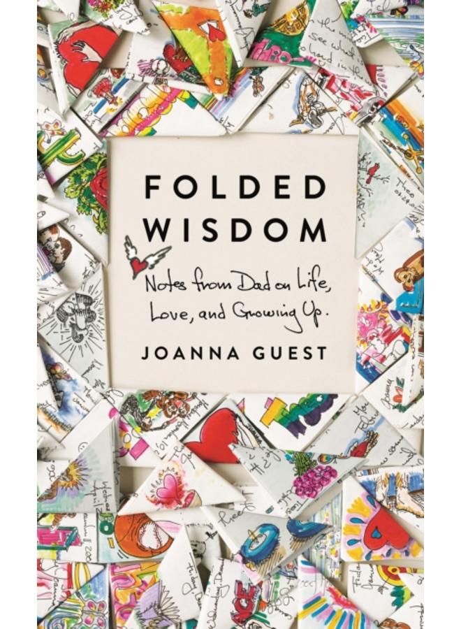 Folded Wisdom : Notes from Dad on Life, Love, and Growing Up 