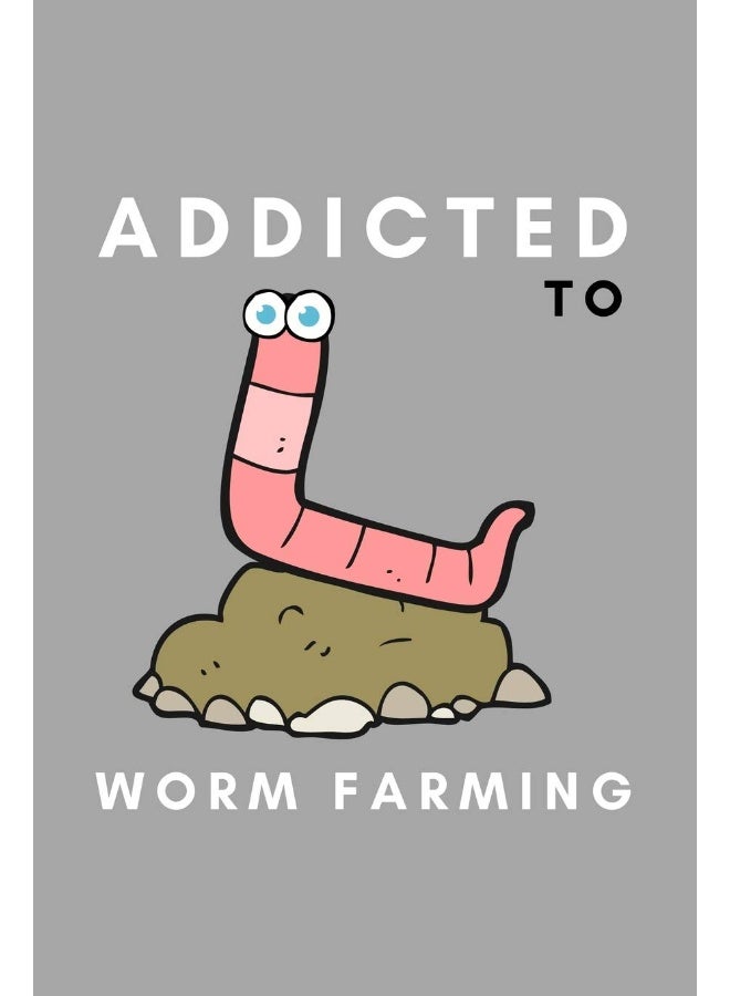 Addicted To Worm Farming: Funny Worm Farming Gift Idea For Farmer, Compostin  - Image 1