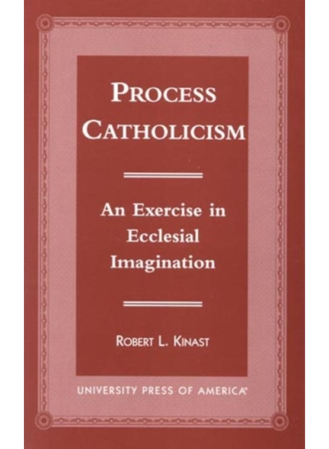 Process Catholicism : An Exercise in Ecclesial Imagination 