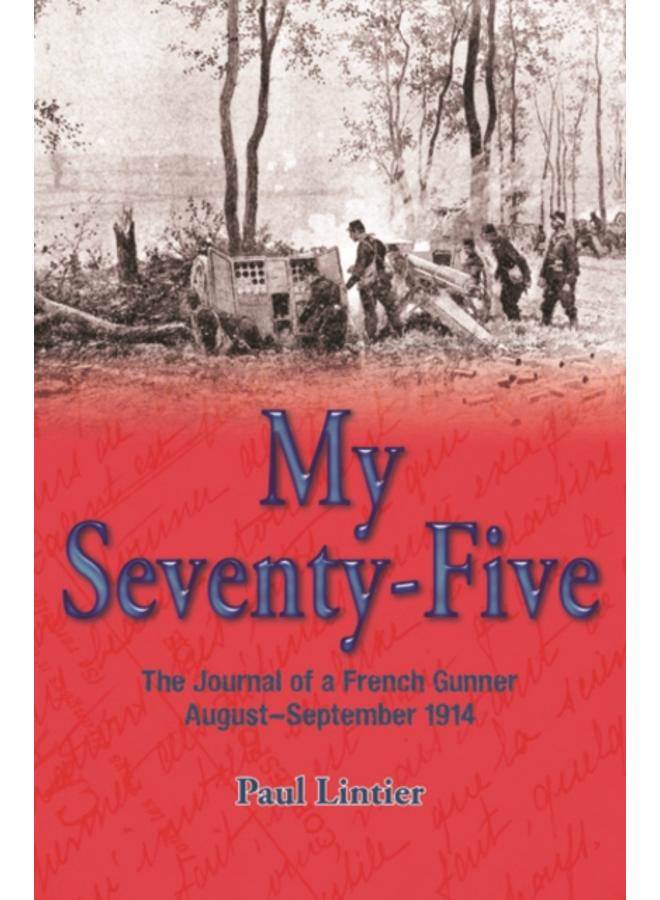 My Seventy-Five : The Journal of a French Gunner, August-September 1914 