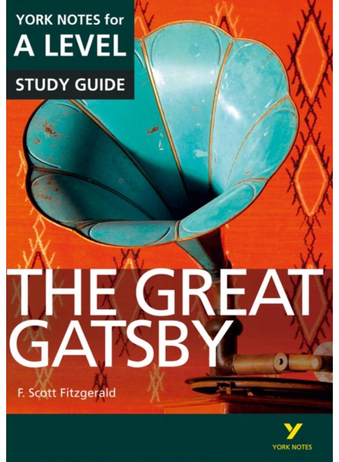 The Great Gatsby: York Notes for A-level everything you need to catch up, study and prepare for and 2023 and 2024 exams and assessments 