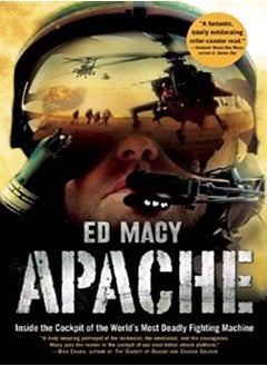 Apache Inside The Cockpit Of The Worlds Most Deadly Fighting Machine by Macy, Ed Paperback 