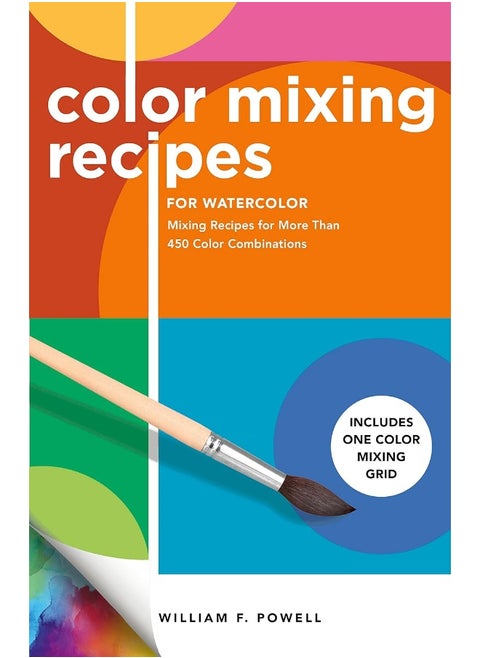 Color Mixing Recipes for Watercolor: Mixing Recipes for More Than 450 Color Combinations - Includes One Color Mixing Grid (Volume 4)