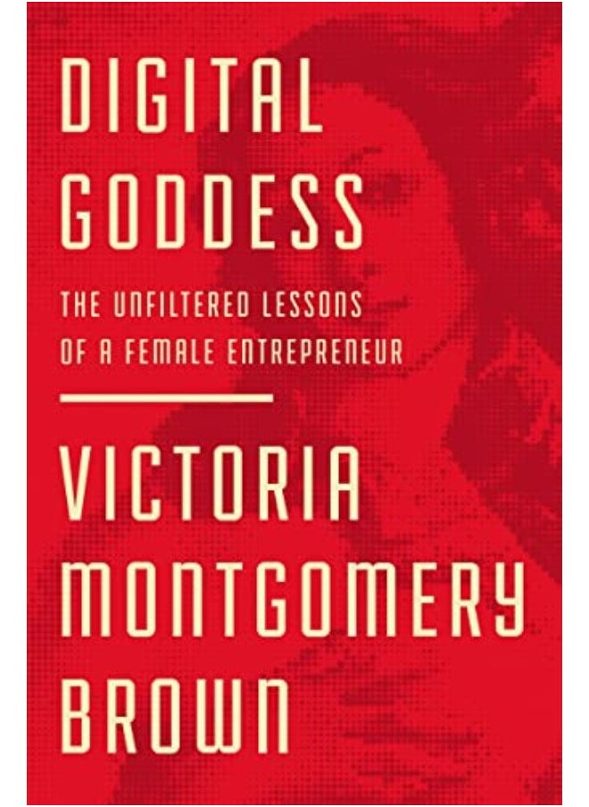 Digital Goddess: The Unfiltered Lessons of a Female Entrepreneur 