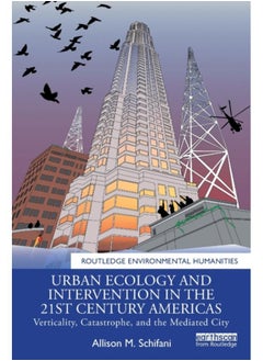Urban Ecology and Intervention in the 21st Century Americas : Verticality, Catastrophe, and the Mediated City 