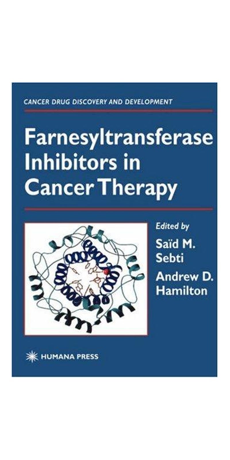 Farnesyltransferase Inhibitors in Cancer Therapy (Cancer Drug Discovery and Development) | Hardcover | Published by Humana Press