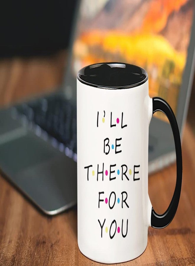 Fonhark - I'll Be There For You, Friends TV Show Coffee Mug, 11 Oz Novelty Coffee Mug/Cup - Image 4