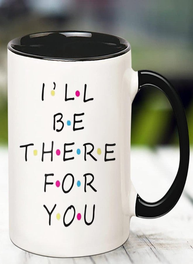 Fonhark - I'll Be There For You, Friends TV Show Coffee Mug, 11 Oz Novelty Coffee Mug/Cup - Image 3
