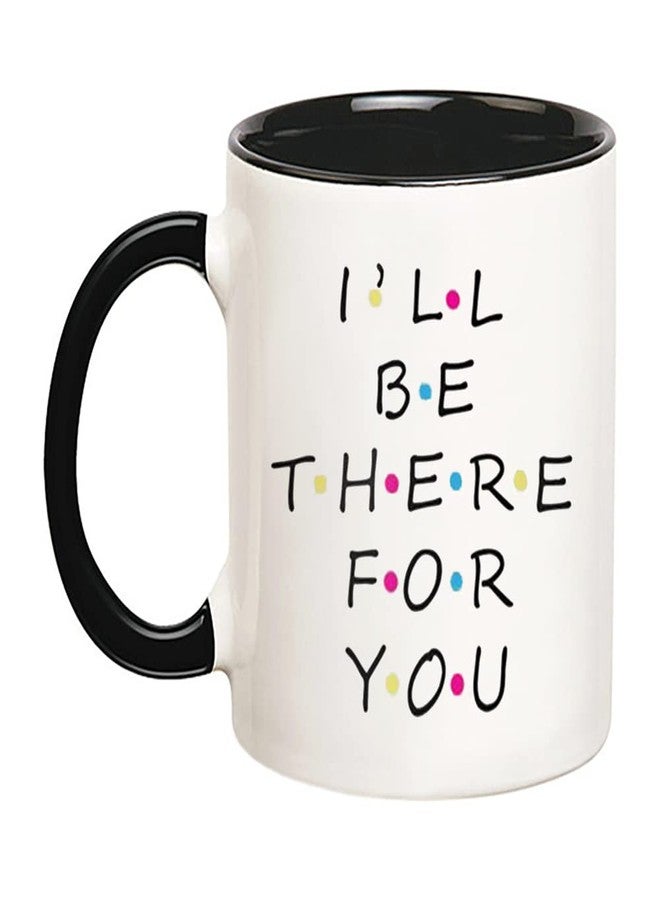 Fonhark - I'll Be There For You, Friends TV Show Coffee Mug, 11 Oz Novelty Coffee Mug/Cup - Image 1