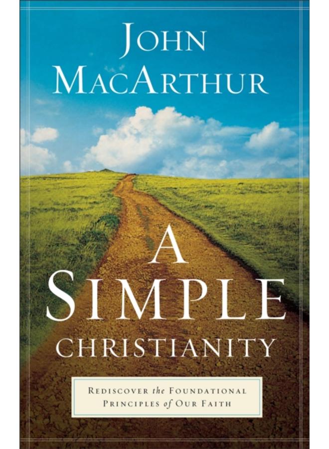 A Simple Christianity ??? Rediscover the Foundational Principles of Our Faith