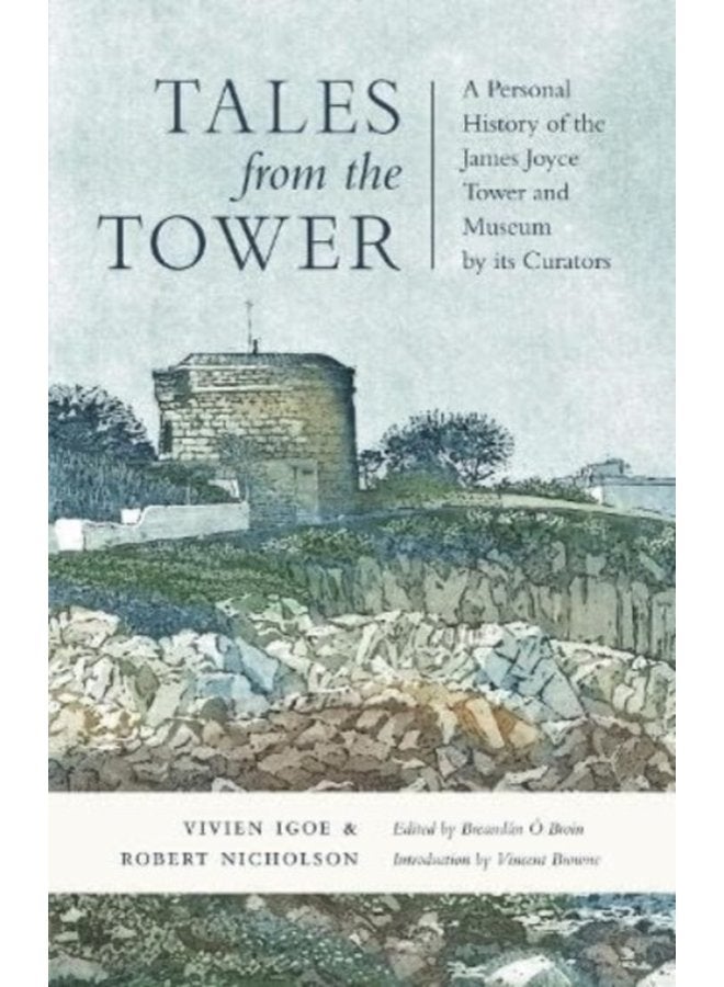 Tales from the Tower A Personal History of the James Joyce Tower and Museum by its Curators - Paperback
