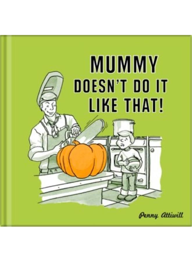 Mummy Doesn't Do it Like That!