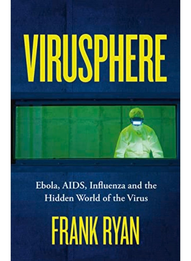Virusphere: Ebola, AIDS, Influenza and the Hidden World of the Virus