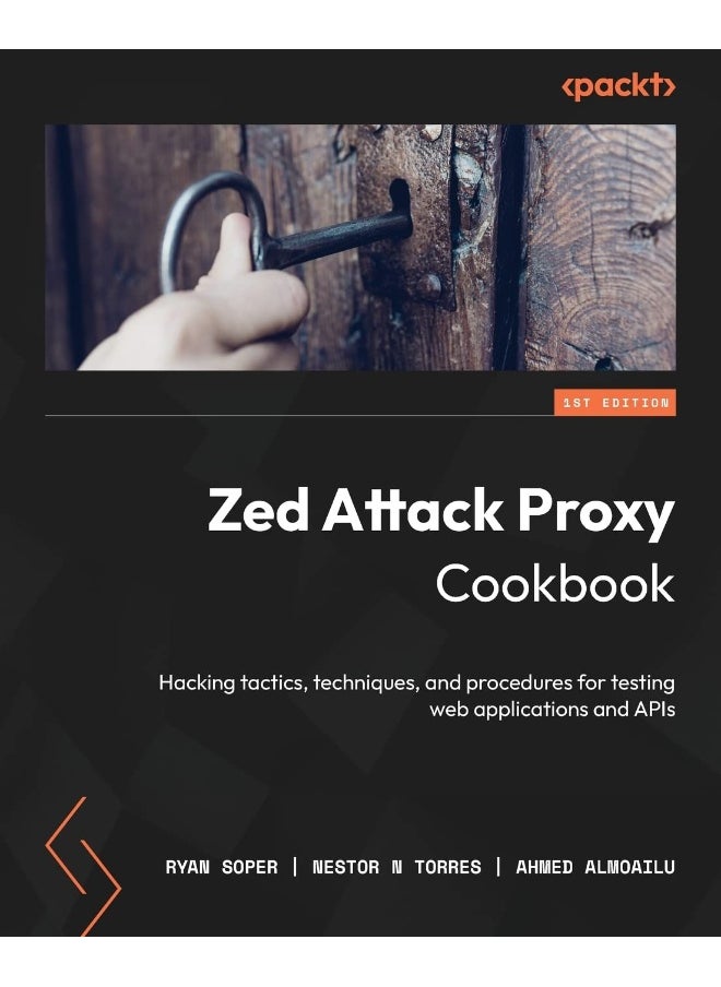 Zed Attack Proxy Cookbook: Hacking tactics, techniques, and procedures for testing web applications and APIs 