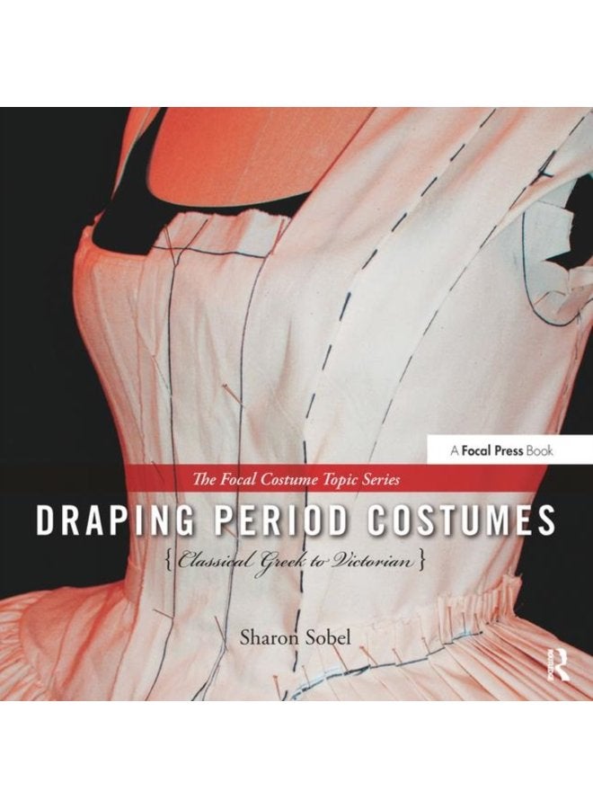 Draping Period Costumes Classical Greek to Victorian The Focal Press Costume Topics Series - Hardback