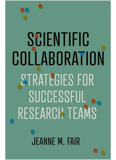 Scientific Collaboration: Strategies for Successful Research Teams 