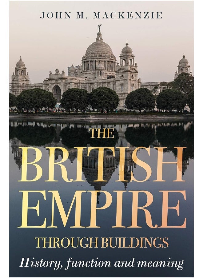The British Empire Through Buildings: Structure, Function and Meaning 