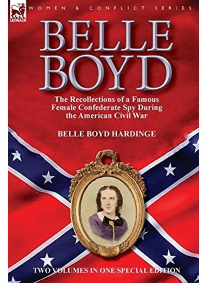 Belle Boyd the Recollections of a Famous Female Confederate Spy During the American Civil War - Hardback