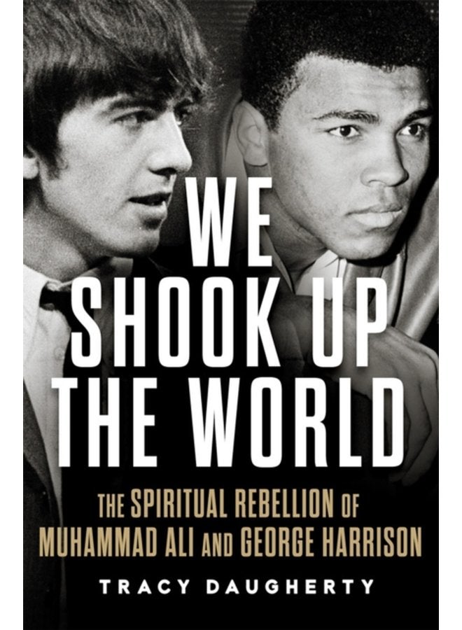 We Shook Up the World The Spiritual Rebellion of Muhammad Ali and George Harrison - Hardback