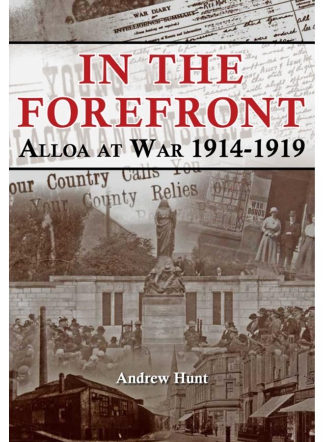IN THE FOREFRONT : ALLOA AT WAR 1914-1919