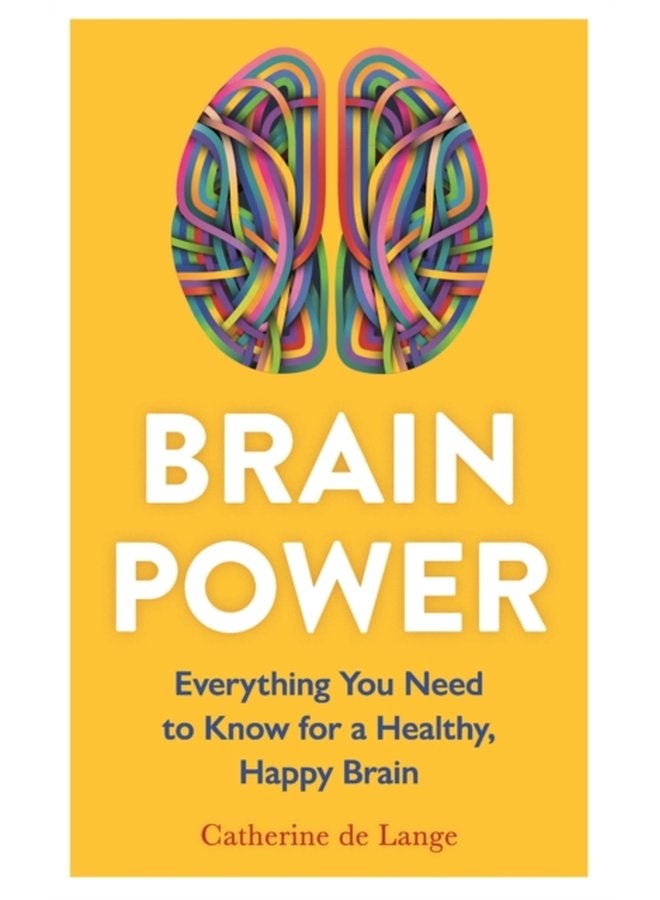 Brain Power Everything You Need to Know for a Healthy Happy Brain - Paperback