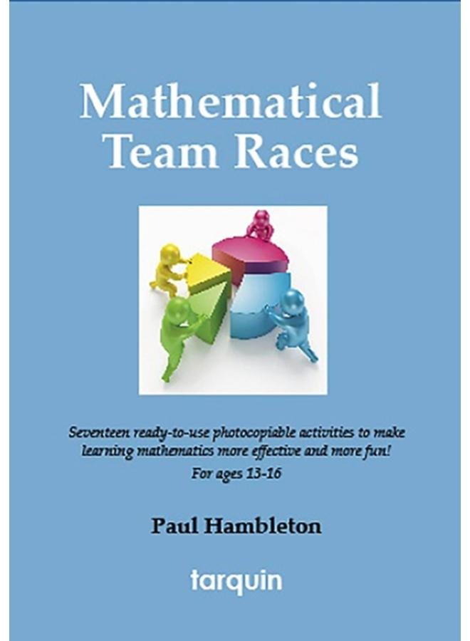 Mathematical Team Races : 17 Exciting Activities for Ages 13-16 