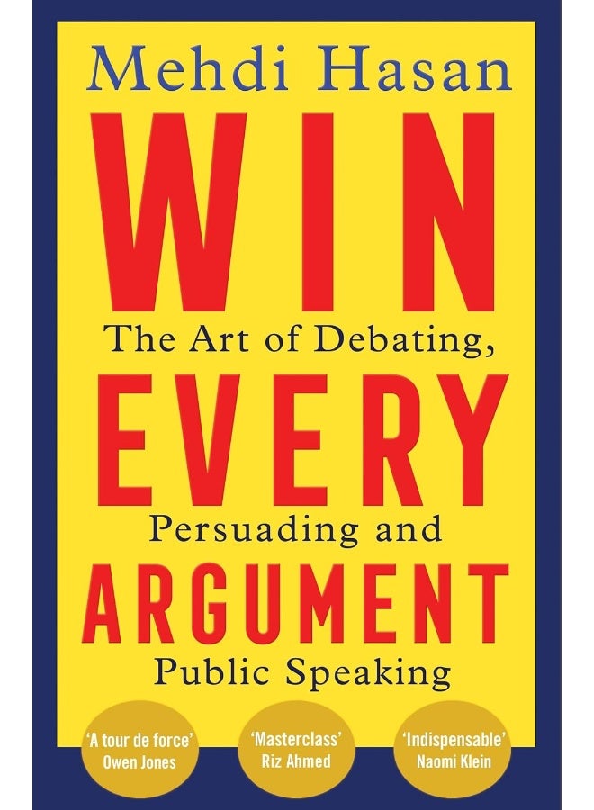Win Every Argument: The Art of Debating, Persuading and Public Speaking