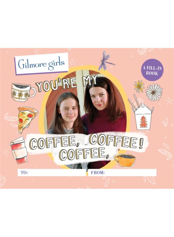 Gilmore Girls: You're My Coffee, Coffee, Coffee! A Fill-In Book