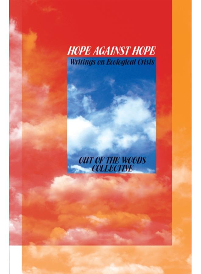 Hope Against Hope : Writings on Ecological Crisis 