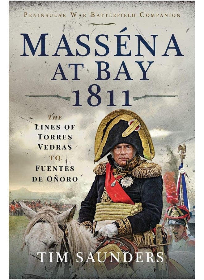 Massena at Bay 1811: The Lines of Torres Vedras to Funtes de Onoro 
