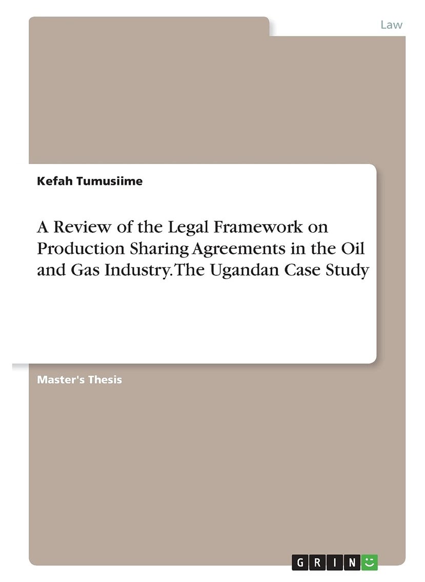 A Review of the Legal Framework on Production Sharing Agreements in the Oil and Gas Industry. The Ugandan Case Study 