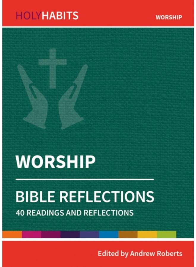 Holy Habits Bible Reflections: Worship : 40 readings and reflections 