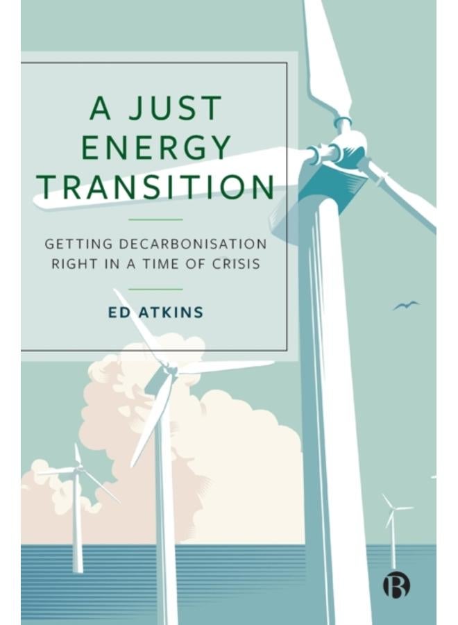 A Just Energy Transition : Getting Decarbonisation Right in a Time of Crisis 