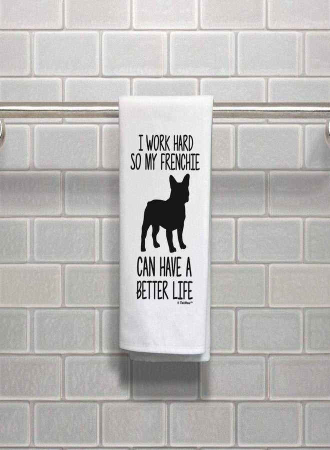 ذيس وير هدايا مضحكة للكلاب من ThisWear: أعمل بجد حتى يتمكن كلبي الفرنسي من عيش حياة أفضل. هدايا للحيوانات الأليفة، منشفة مطبخ بيضاء للكلاب. - Image 5