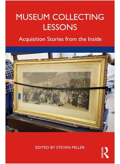 Museum Collecting Lessons: Acquisition Stories from the Inside 