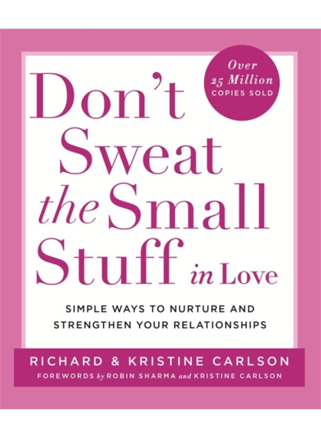 Don't Sweat The Small Stuff in Love : Simple ways to Keep the Little Things from Overtaking Your Life 