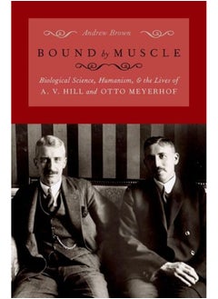 Bound by Muscle: Biological Science, Humanism, and the Lives of A. V. Hill and Otto Meyerhof  - Image 1