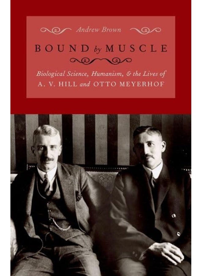 Bound by Muscle: Biological Science, Humanism, and the Lives of A. V. Hill and Otto Meyerhof  - Image 2