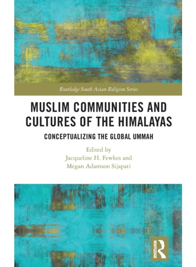 Muslim Communities and Cultures of the Himalayas : Conceptualizing the Global Ummah 