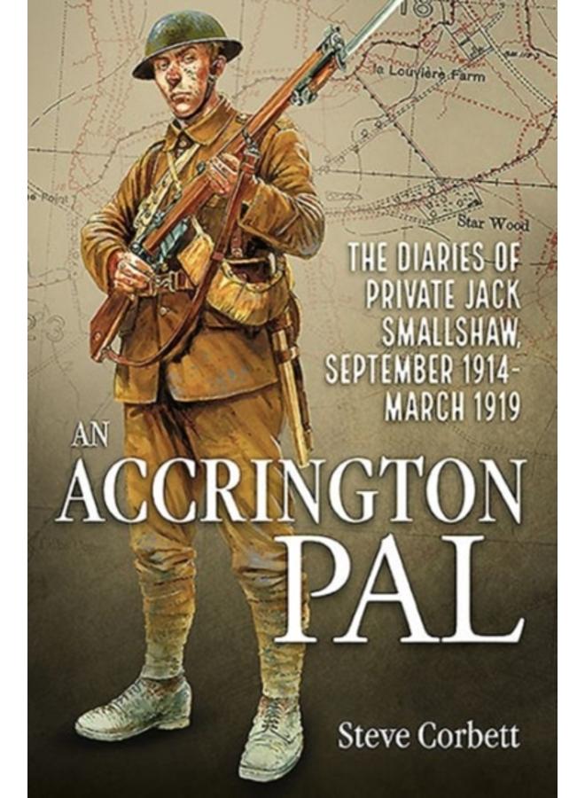 An Accrington PAL : The Diaries of Private Jack Smallshaw, September 1914-March 1919 