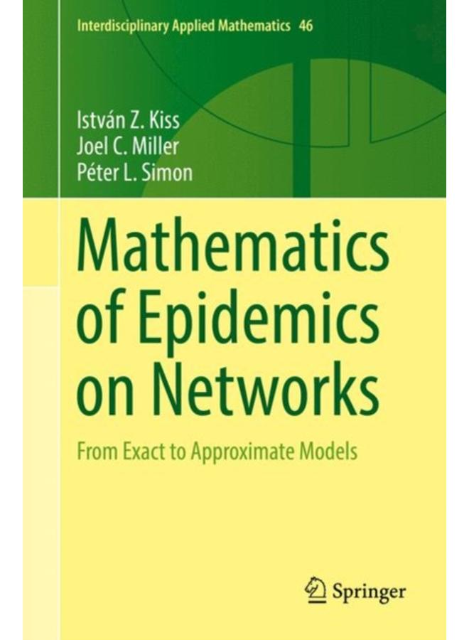Mathematics of Epidemics on Networks : From Exact to Approximate Models : 46 
