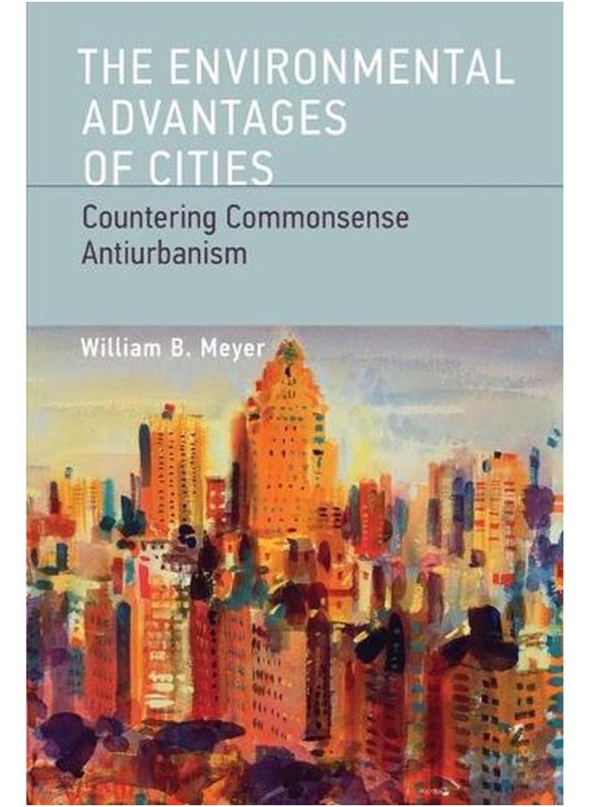 The Environmental Advantages of Cities: Countering Commonsense Antiurbanism 